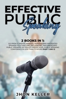 Effective Public Speaking: 2 Books in 1: Go from a Sweaty, Anxious, Nervous and Nauseated Speaker to a Thrilling, Influencing, and Energized Public Speaker; Get Bullet-Proof Level Public Speaking Conf 1801385025 Book Cover