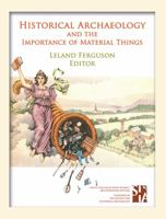 Historical Archaeology and the Importance of Material Things 1957402377 Book Cover