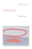 Held by Form: Feminism, Poetics, Critical Practice 0226854930 Book Cover