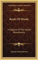 Book of Words: A Pageant of the Italian Renaissance 0548499845 Book Cover