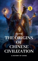 The Origins of Chinese Civilization: A History of China 9190115015 Book Cover