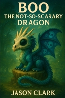 BOO THE NOT-SO-SCARY DRAGON B0G3X8M9WM Book Cover