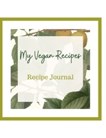 My Vegan Recipes: Recipe Journal: 8.5 x 11, blank recipe journal for you to write and keep all your favourite vegan recipes. 120 pages 1692793497 Book Cover