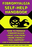 Fibromyalgia Self-Help Handbook: How to Manage Fibromyalgia, Have Less Pain, More Energy, Feel Happier, Like a Superhero Rockstar! 099559936X Book Cover