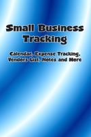 Small Business Tracking: Calendar, Expense Tracking, Vendors List, Notes and More B084DPWVLP Book Cover