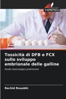 Tossicità di DFB e FCX sullo sviluppo embrionale delle galline: Studio tossicologico preliminare 620604078X Book Cover