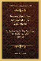 Instructions For Mounted Rifle Volunteers: By Authority Of The Secretary Of State For War 1437026680 Book Cover