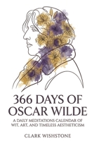 366 Days Of Oscar Wilde: A Daily Meditations Calendar Of Wit, Art, And Timeless Aestheticism B0GX7V6413 Book Cover