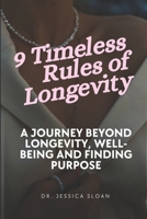 9 Timeless Rules of Longevity: A Journey Beyond Longevity, Well-being and Finding Purpose B0CFCYR163 Book Cover