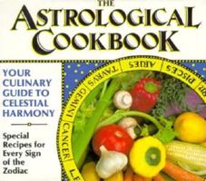 The Astrological Cookbook: Your Culinary Guide to Celestial Harmony 0912517115 Book Cover