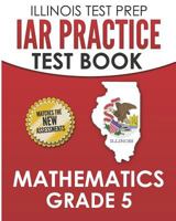 ILLINOIS TEST PREP IAR Practice Test Book Mathematics Grade 5: Preparation for the Illinois Assessment of Readiness Mathematics Tests 1795008040 Book Cover