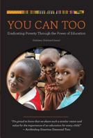 You Can Too: Eradicating Poverty Through the Power of Education 1533371709 Book Cover