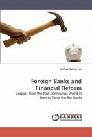 Foreign Banks and Financial Reform: Lessons from the Post-communist World in How to Tame the Big Banks 3838317556 Book Cover