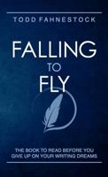 Falling to Fly: The Book to Read Before You Give up on Your Writing Dreams 1952699584 Book Cover