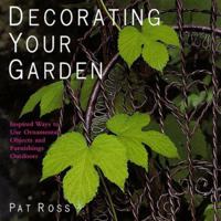 Decorating Your Garden: Inspired Ways to Use Ornamental Objects and Furnishings Outdoors 0783553110 Book Cover