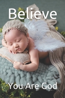 Believe: You Are God B0875YYDM6 Book Cover