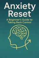 Anxiety Reset: A Beginner’s Guide to Taking Back Control B0G5FNPB85 Book Cover