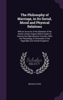 The Philosophy of Marriage in Its Social, Moral and Physical Relations 1484067991 Book Cover