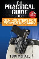 The Practical Guide to Gun Holsters for Concealed Carry 1976433525 Book Cover