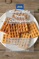 Ricette della Dieta Chetogenica: Il libro di cucina completo per il successo con la dieta chetogenica. Ricette con pochi Carboidrati deliziose, facili ... allo stile di vita Keto. (Italian Edition) 1801607591 Book Cover