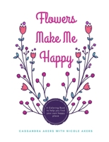 Flowers Make Me Happy 1679676253 Book Cover