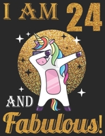 I Am 24 And Fabulous!: 24th Birthday Dabbing Unicorn Notebook, great Dabbing Unicorn gift for women, ... old girl gift, Dabbing Unicorn party, Unicorn birthday 1695723791 Book Cover
