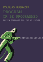 Program or be Programmed Ten Commands for a Digital Age 159376426X Book Cover