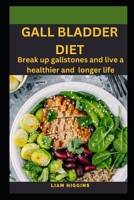 GALL BLADDER DIET: Break up gallstones and live a healthier and longer life B0BHG1FV56 Book Cover