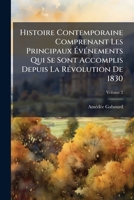 Histoire Contemporaine Comprenant Les Principaux Vnements Qui Se Sont Accomplis Depuis La Rvolution de 1830, Volume 2 1147018502 Book Cover
