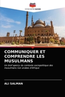 COMMUNIQUER ET COMPRENDRE LES MUSULMANS: Un bref aperçu du contexte sociopolitique des musulmans non arabes d'Afrique 6203390585 Book Cover