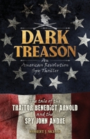 Dark Treason : The Tale of the Traitor Benedict Arnold and the Spy John Andre 0990766659 Book Cover