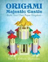 Origami Majestic Castle: Build Your Own Paper Kingdom 154074888X Book Cover