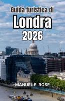 Guida turistica di Londra 2026: Percorsi illuminanti nell'architettura, nei quartieri creativi, negli angoli verdi e nel carattere vissuto (Italian Edition) B0G5DNLTG8 Book Cover