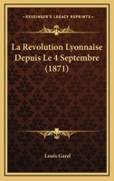 La Ra(c)Volution Lyonnaise Depuis Le 4 Septembre 201174542X Book Cover