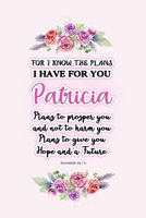 I know the plans I have for you Patricia: Jeremiah 29:11 - Personalized Name notebook / Journal: Name gifts for girls and women: School College Graduation gifts for students (blank lined Custom Journa 1706157568 Book Cover
