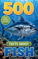 500 Fascinating Facts About Fish: An Amazing Journey Through Oceans, Rivers, Reefs, Deep Seas, Strange Species, and Remarkable Survival Skills B0HHX9K48S Book Cover