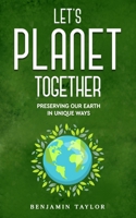 Let's Planet Together: Preserving Our Earth in Unique Ways B09VW212Q9 Book Cover