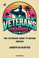 Veterans In Paradise: The Veterans Guide To Moving Abroad B0F66TBZNF Book Cover