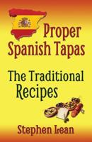 Proper Spanish Tapas: The Traditional Recipes 1508433771 Book Cover