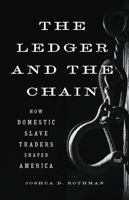 The Ledger and the Chain: How Domestic Slave Traders Shaped America 154161660X Book Cover