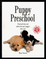 Puppy Preschool/Doggie Diner: Practical Help and Advice for Your Puppy's First Year 076511030X Book Cover