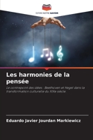 Les harmonies de la pensée: Le contrepoint des idées : Beethoven et Hegel dans la transformation culturelle du XIXe siècle. 6205830221 Book Cover