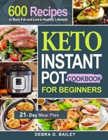 Keto Instant Pot Cookbook for Beginners: 600 Easy and Wholesome Keto Recipes to Burn Fat and Live a Healthy Lifestyle 1952613973 Book Cover