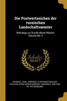 Die Postwertzeichen Der Russischen Landschaftsaemter: Beitraege Zur Kunde Dieser Marken Volume Bd. 2 1021564745 Book Cover