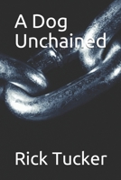 A Dog Unchained 107741255X Book Cover