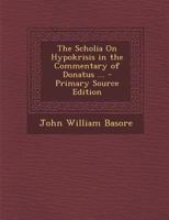 The Scholia On Hypokrisis in the Commentary of Donatus ... 1141446960 Book Cover