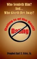 Who Sendeth Him? Who Giveth Her Away?: Dating Is Of The Devil! 1418479616 Book Cover