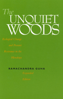 The Unquiet Woods: Ecological Change and Peasant Resistance in the Himalya, Expanded Edition 0520222350 Book Cover