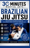 Brazilian Jiu Jitsu: The Ultimate 30 Minute Guide To The World's Most Effective Grappling Art (30 Minutes Martial Arts) B0H9VK7S1D Book Cover