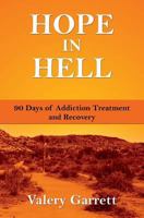 Hope in Hell: 90 Days of Addiction Treatment and Recovery 1499218745 Book Cover